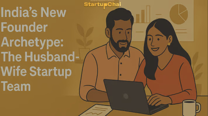 India’s New Founder Archetype: The Husband-Wife Startup Team